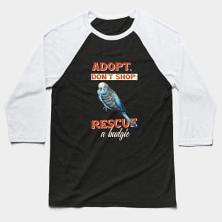 Adopt Don't Shop Rescue A Budgie Lover Parakeet Mom Baseball T-Shirt